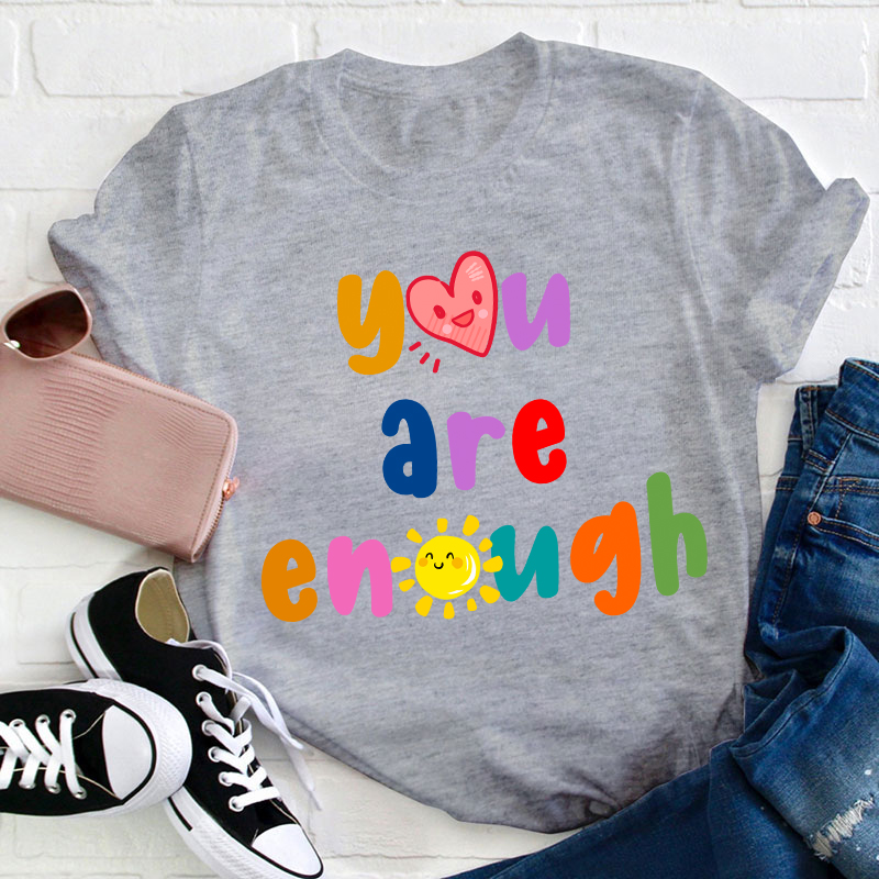 You Are Enough Teacher T-Shirt