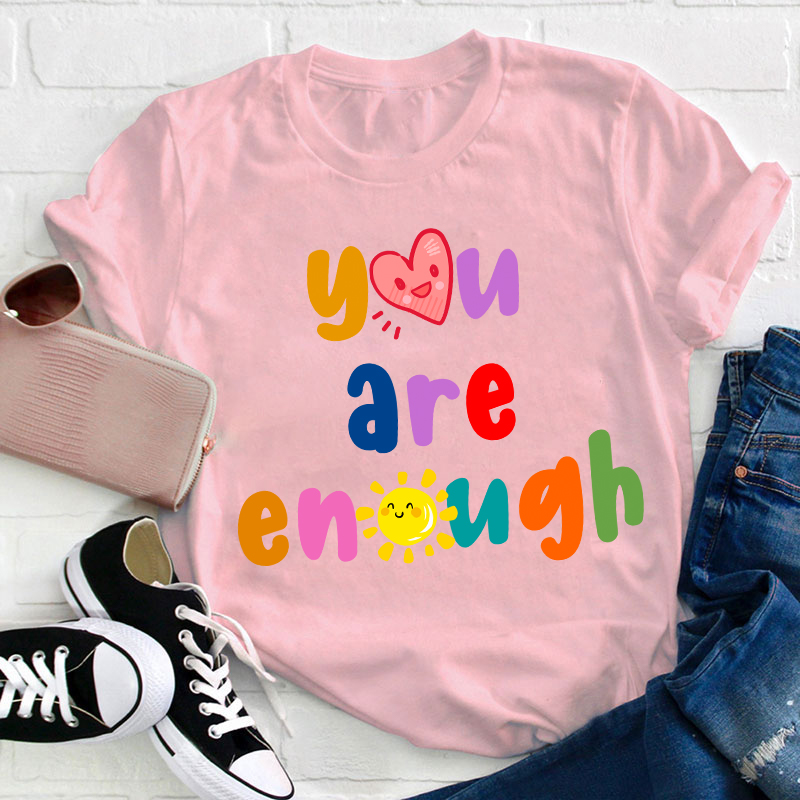 You Are Enough Teacher T-Shirt