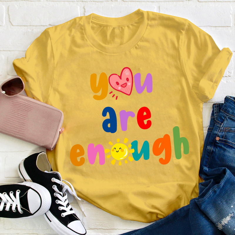 You Are Enough Teacher T-Shirt