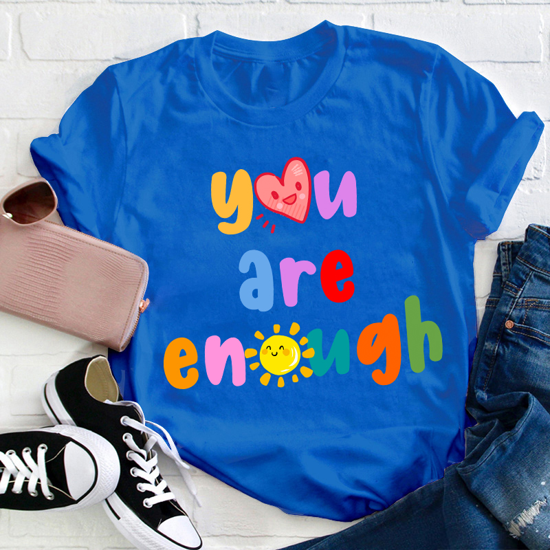 You Are Enough Teacher T-Shirt