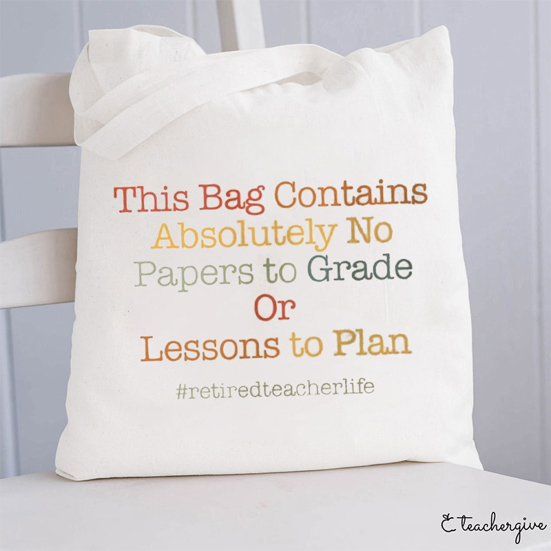 Absolutely No Papers To Grade Or Lessons To Plan Retired Teacher Tote Bag