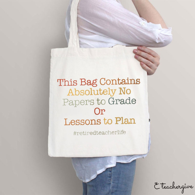 Absolutely No Papers To Grade Or Lessons To Plan Retired Teacher Tote Bag