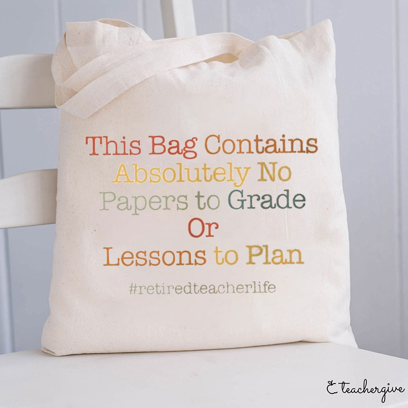 Absolutely No Papers To Grade Or Lessons To Plan Retired Teacher Tote Bag