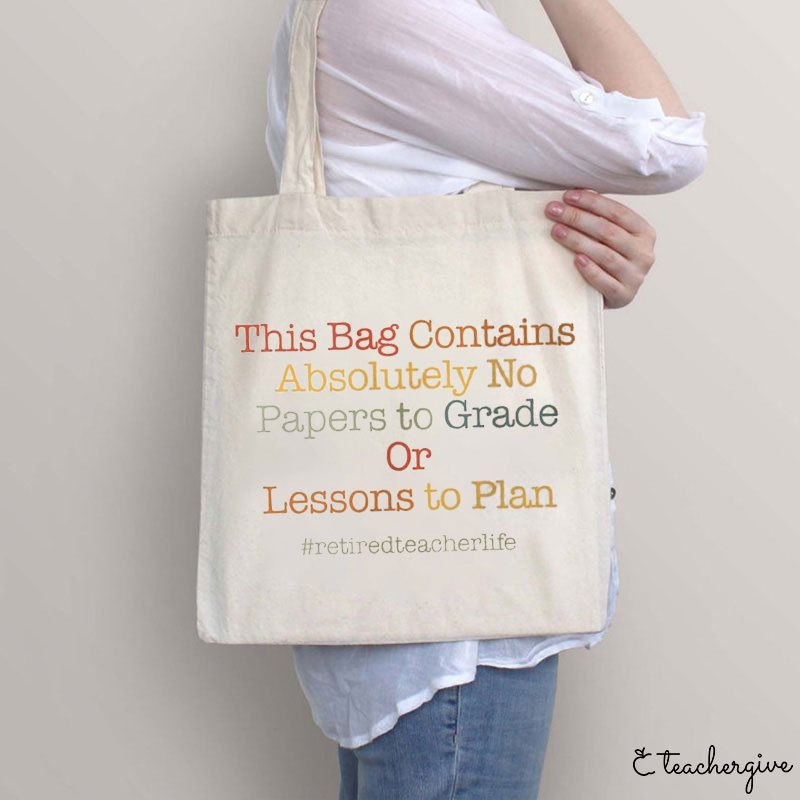 Absolutely No Papers To Grade Or Lessons To Plan Retired Teacher Tote Bag