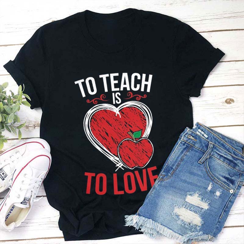 To Teach Is To Love Teacher T-Shirt