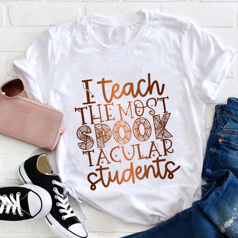 I Teach The Most Spook Tacular Students Teacher T-Shirt