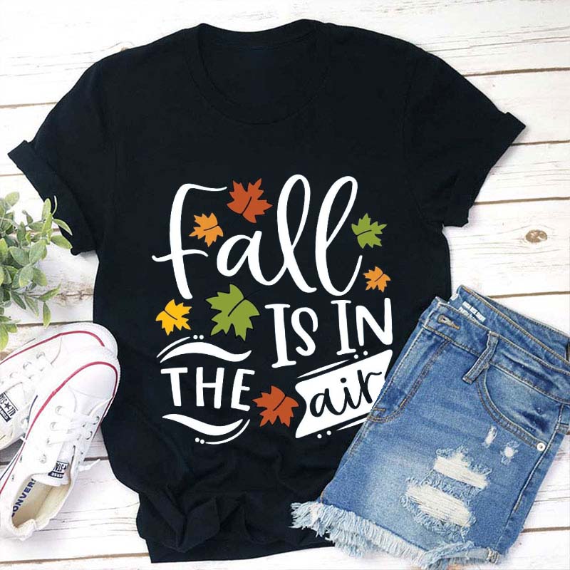 Fall Is In The Air Teacher T-Shirt