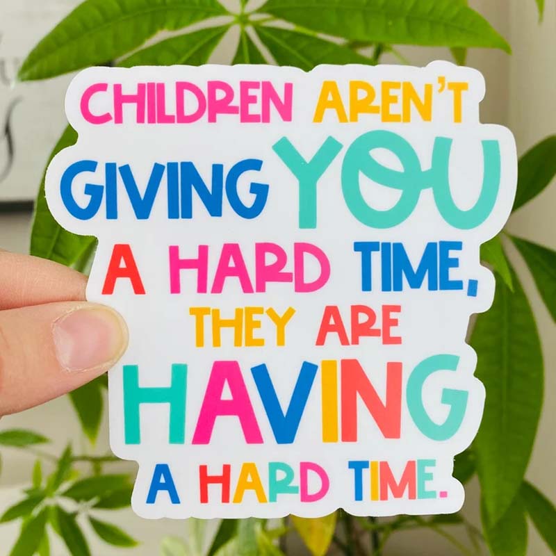 Children Aren't Giving You A Hard Time Teacher Stickers