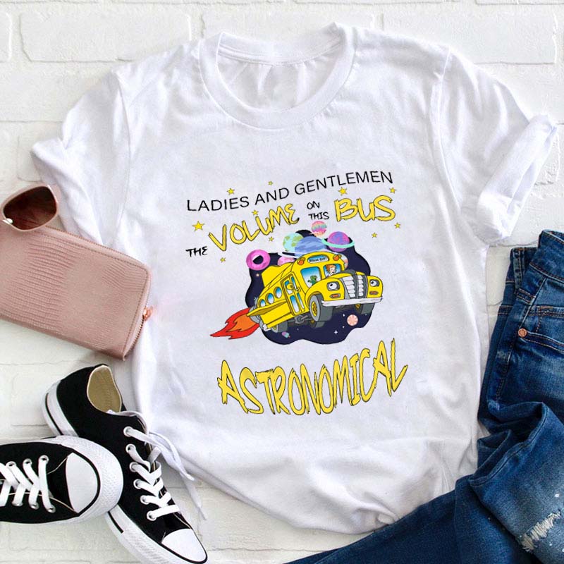 The Volume On This Bus Astronomical Teacher T-Shirt