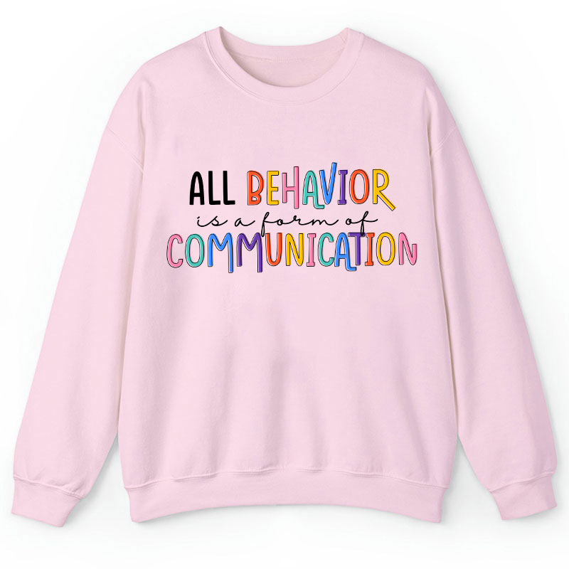 All Behavior Is A Form Of Communication Teacher Sweatshirt