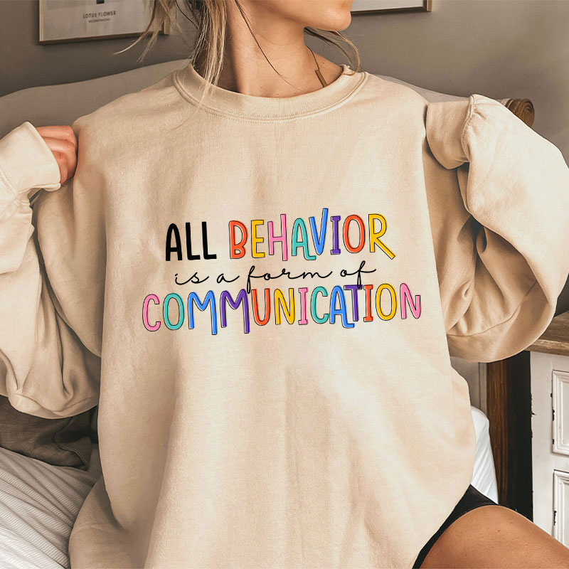 All Behavior Is A Form Of Communication Teacher Sweatshirt