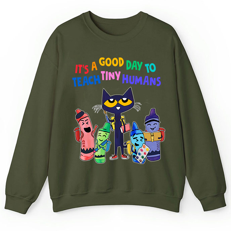 It's A Good Day To Teach Tiny Humans Teacher Sweatshirt