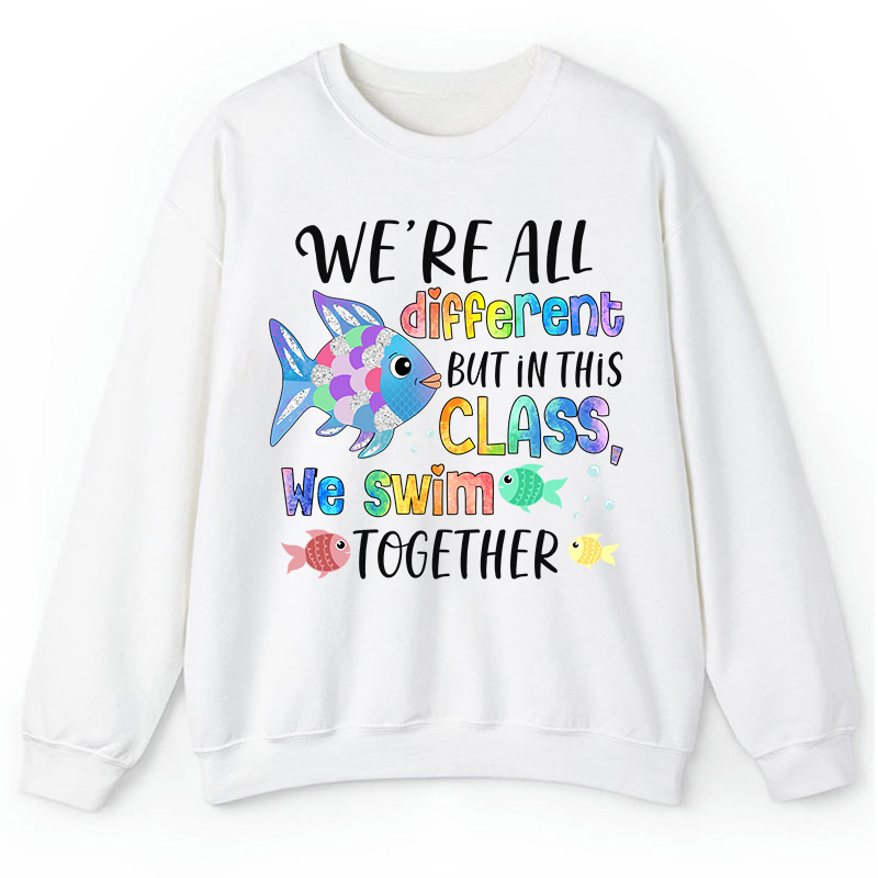 We're All Different but In This Class We Swim Together Teacher Sweatshirt