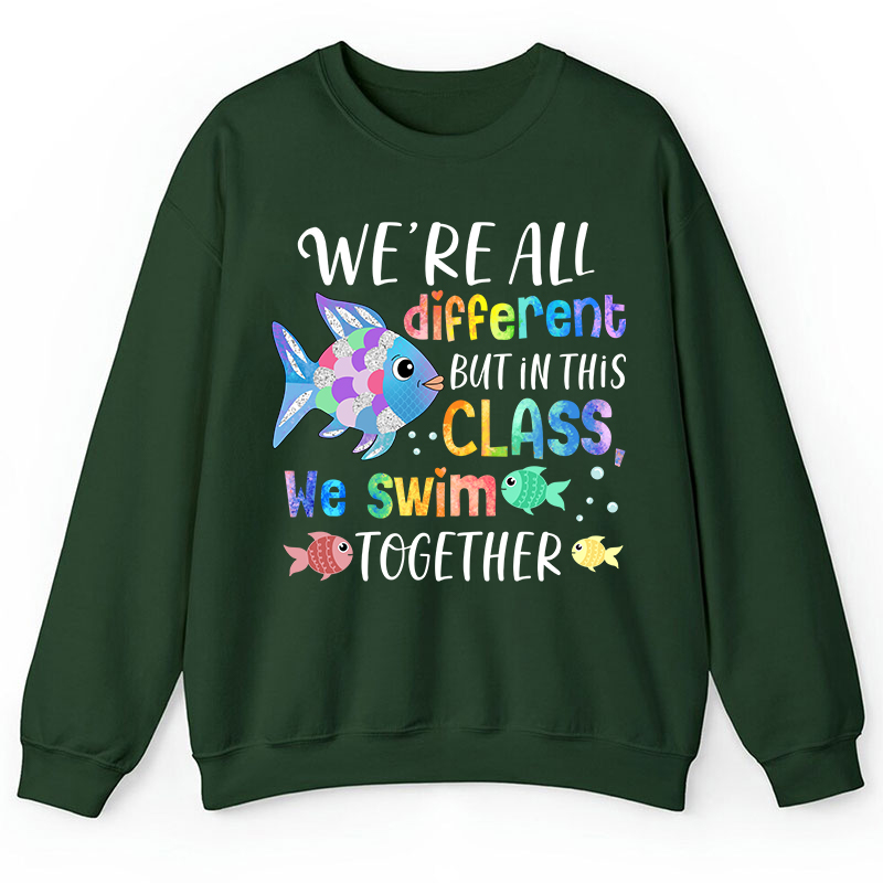 We're All Different but In This Class We Swim Together Teacher Sweatshirt