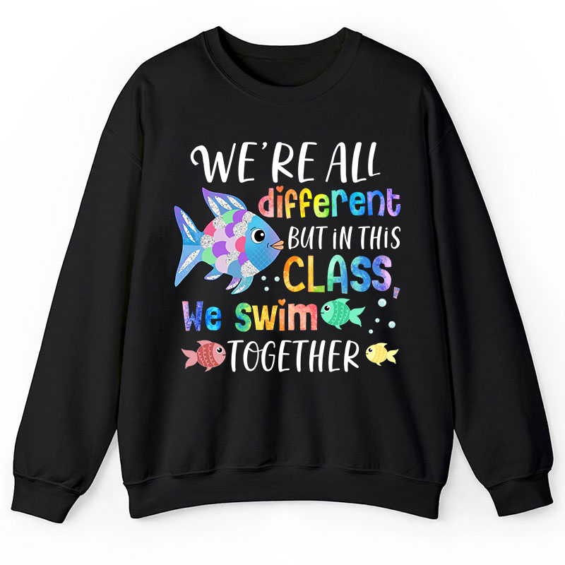 We're All Different but In This Class We Swim Together Teacher Sweatshirt