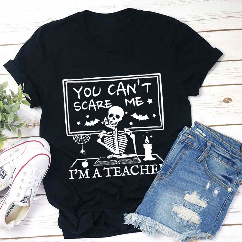 You Can't Scary Me I'm A Teacher T-Shirt