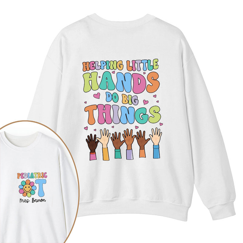 Personalized Name Helping Little Hands Do Big Things Teacher Two Sided Sweatshirt