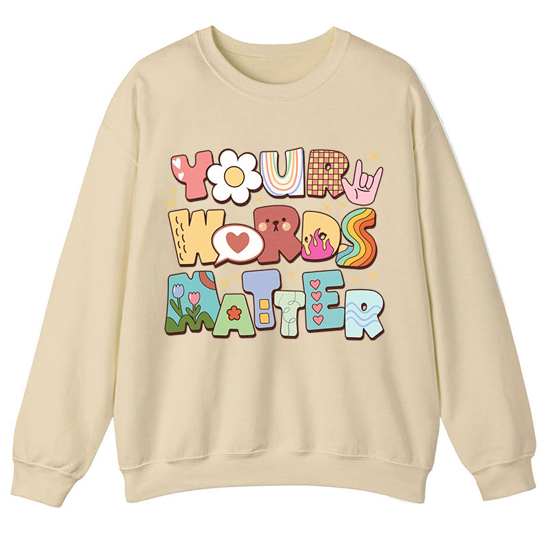 Your Words Matter Teacher Sweatshirt