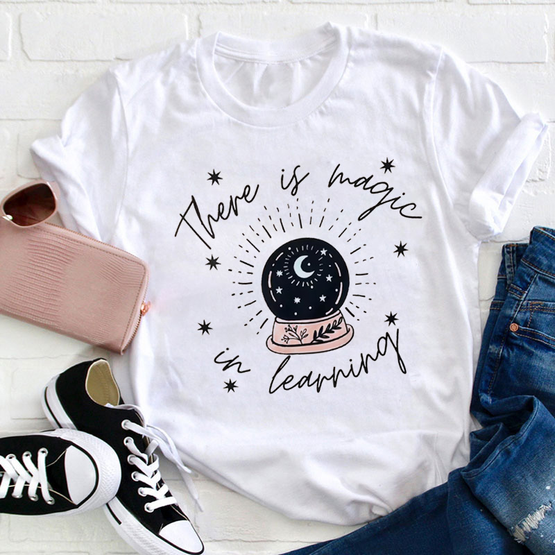There Is Magic In Learning Teacher T-Shirt