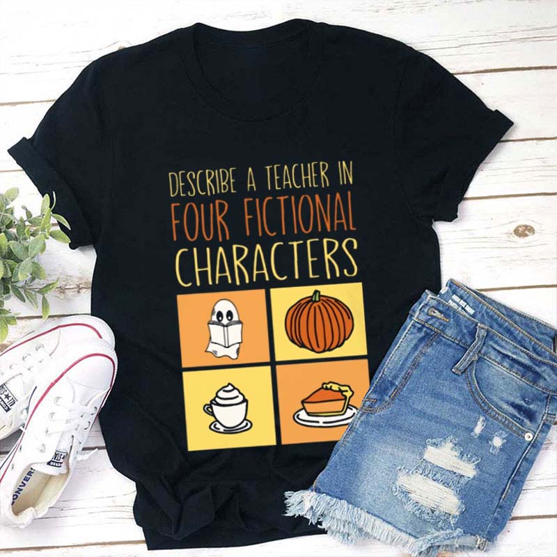 Describe A Teacher In Four Fictional Characters Teacher T-Shirt