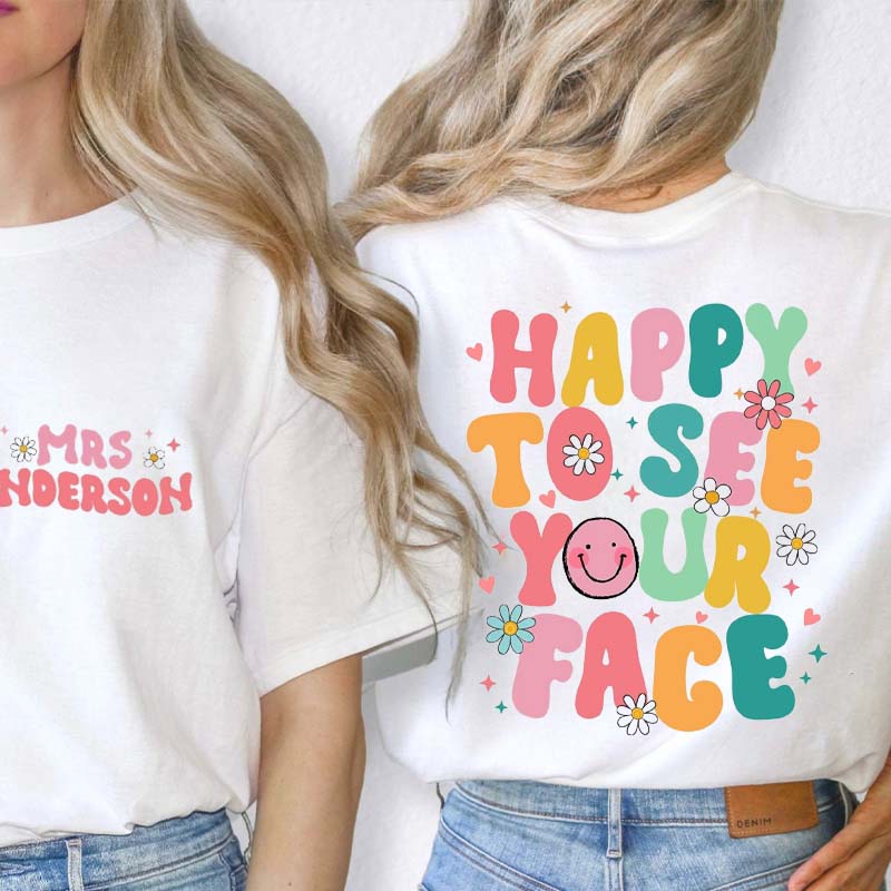 Happy To See Your Face Teacher Two Sided T-Shirt
