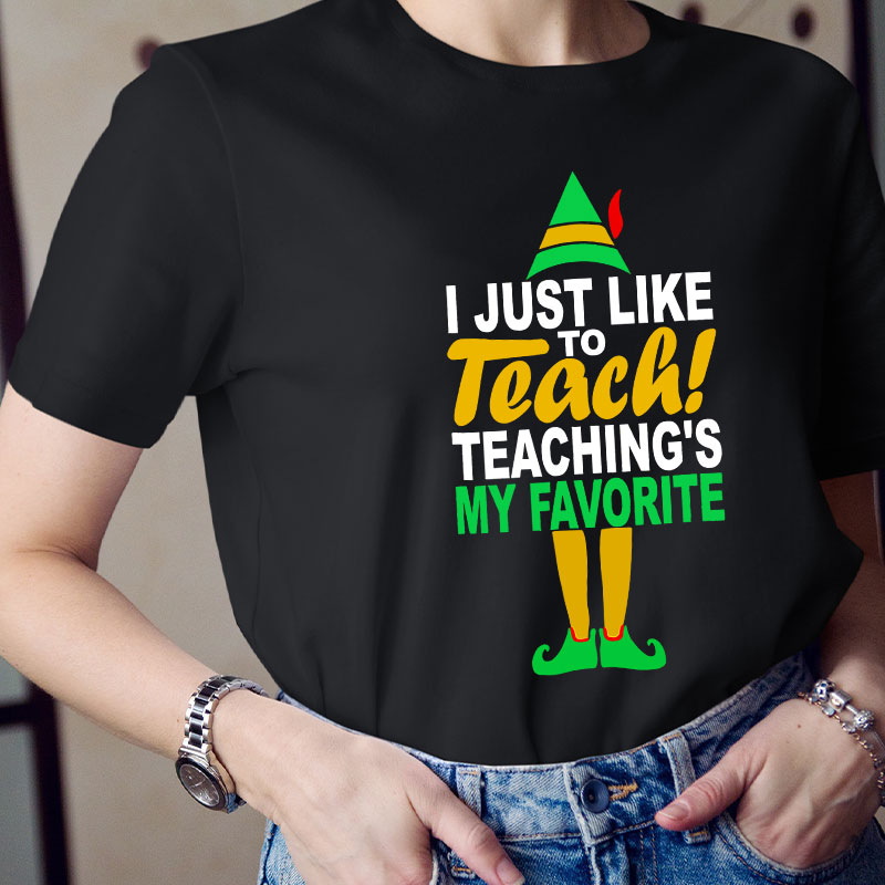 I Just Like To Teach Teaching's My Favorite Teacher T-Shirt