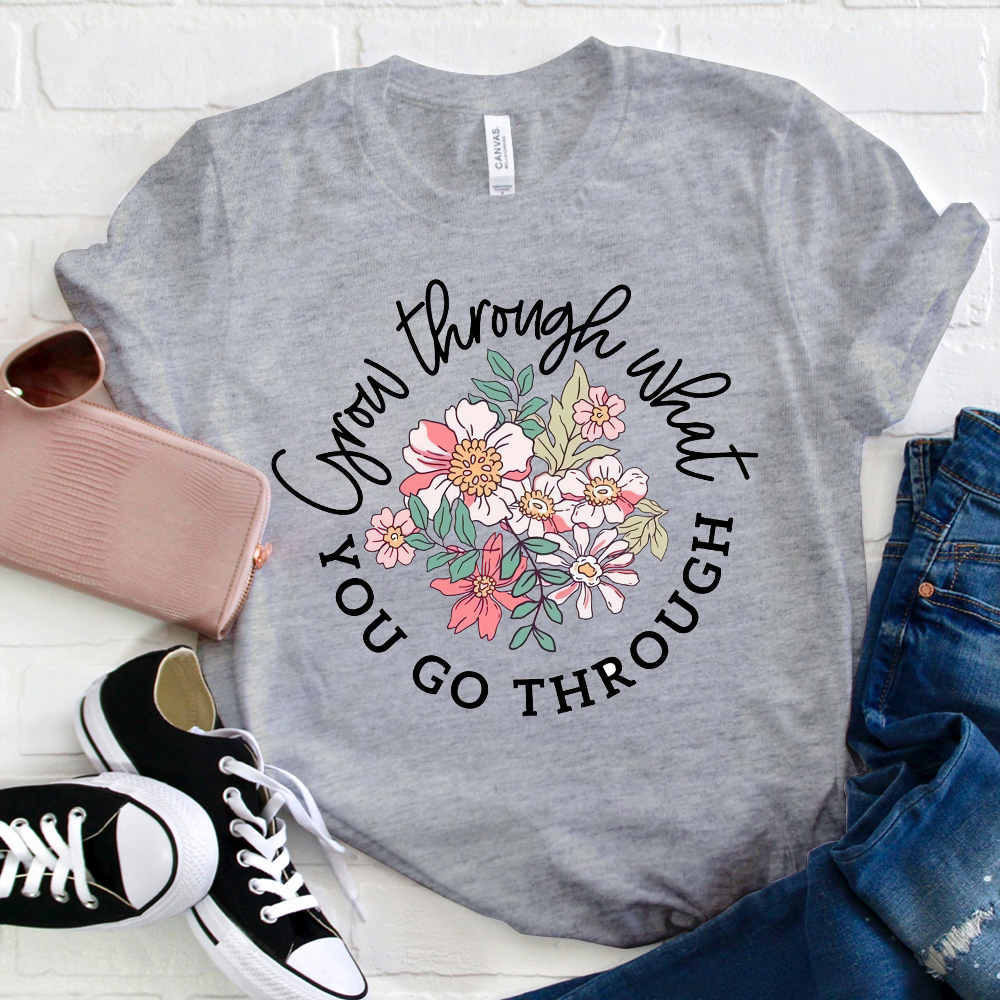 Grow Through What You Go Through T-Shirt