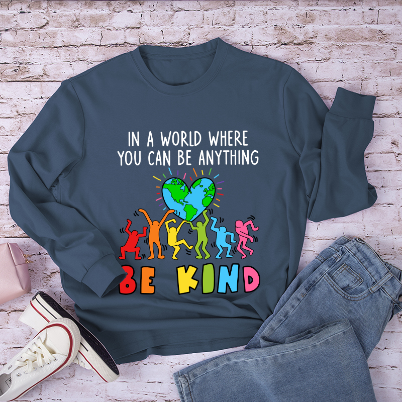 In A World Where You Can Be Anything Be Kind Long Sleeve T-Shirt
