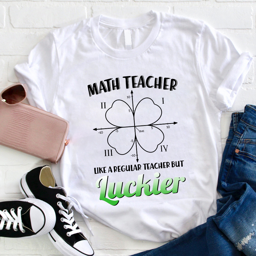 Math Teacher Like A Regular Teacher But Luckier T-Shirt