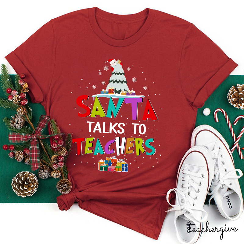 Santa Talks To Teachers Teacher T-Shirt