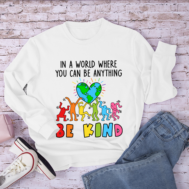 In A World Where You Can Be Anything Be Kind Long Sleeve T-Shirt