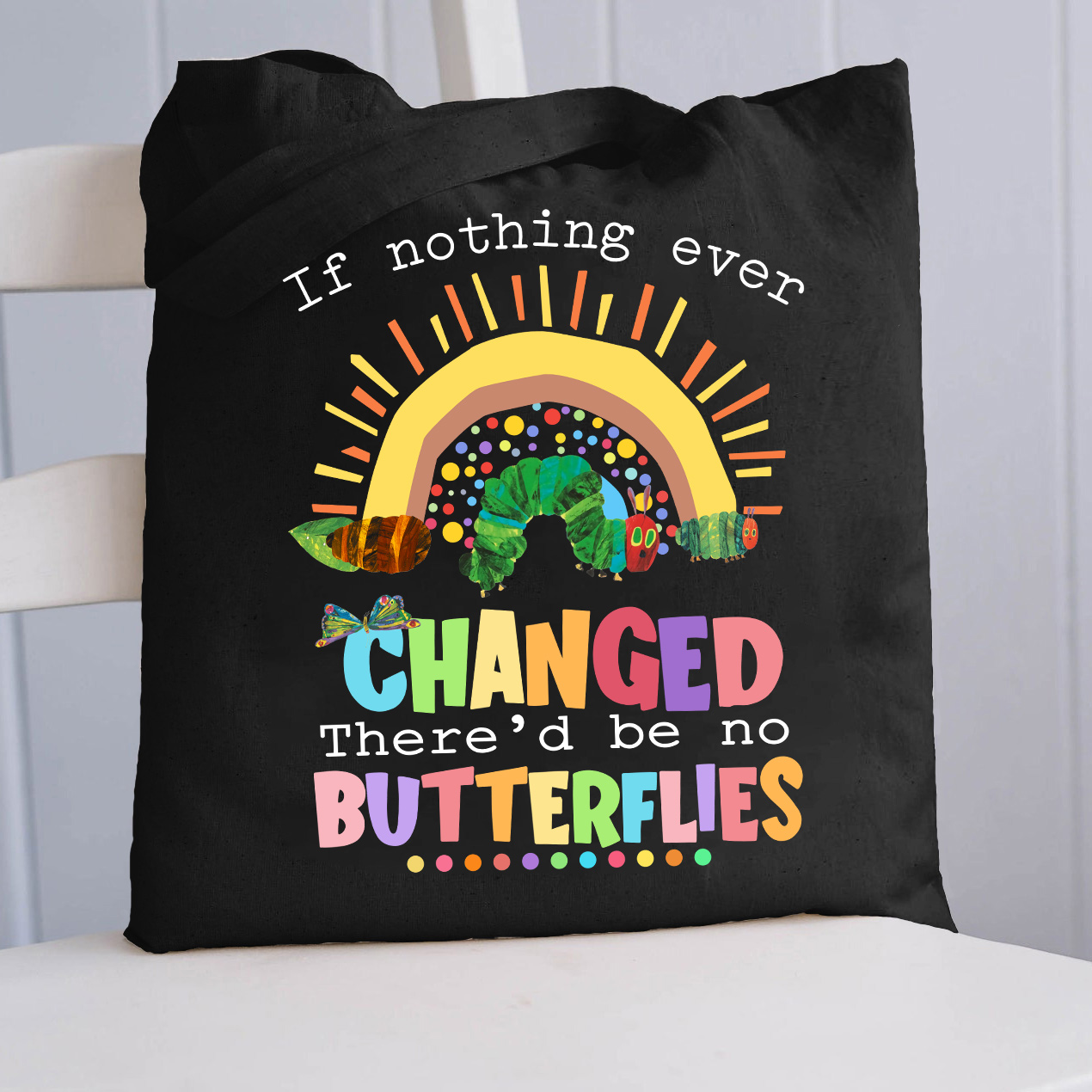 If Nothing Ever Changed Caterpillar  Tote Bag