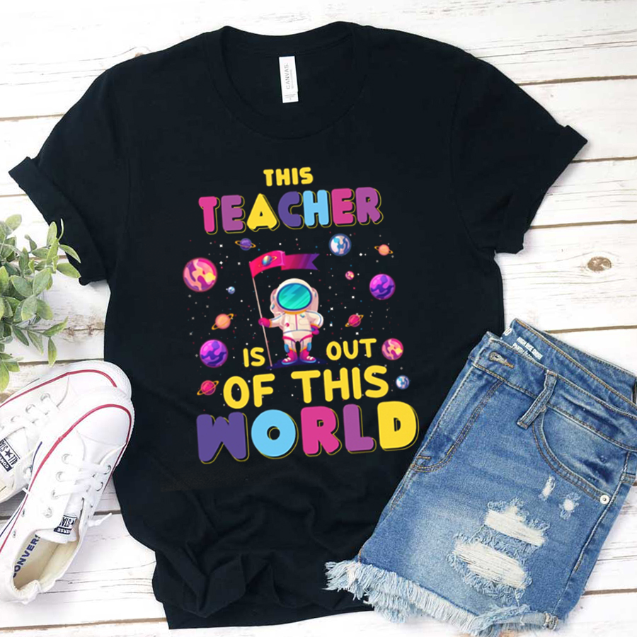 This Teacher Is Out Of This World  T-Shirt
