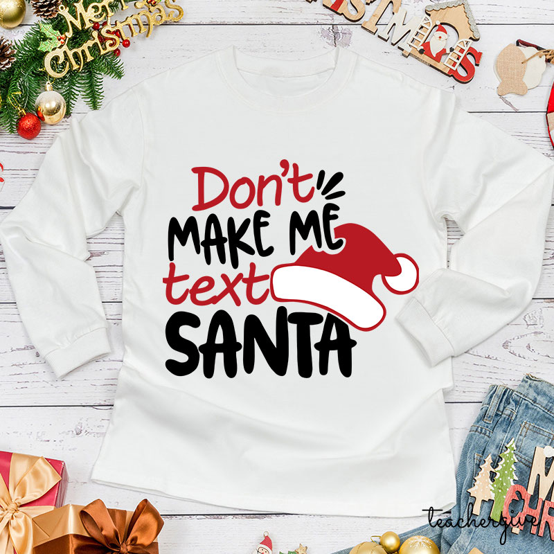 Don't Makes Me Text Santa Teacher Long Sleeve T-Shirt