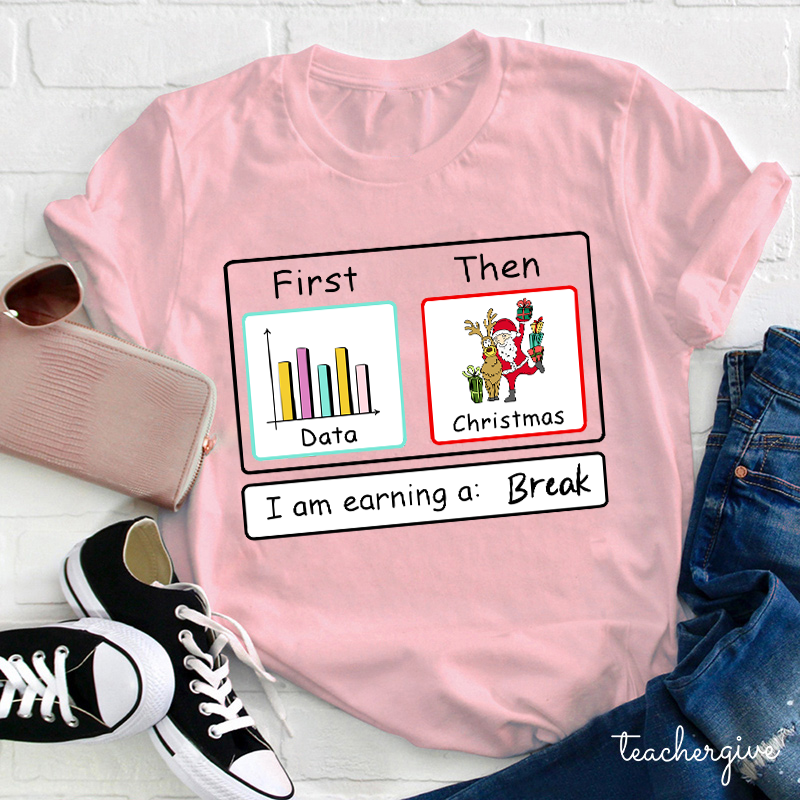I Am Earning A Break Teacher T-Shirt