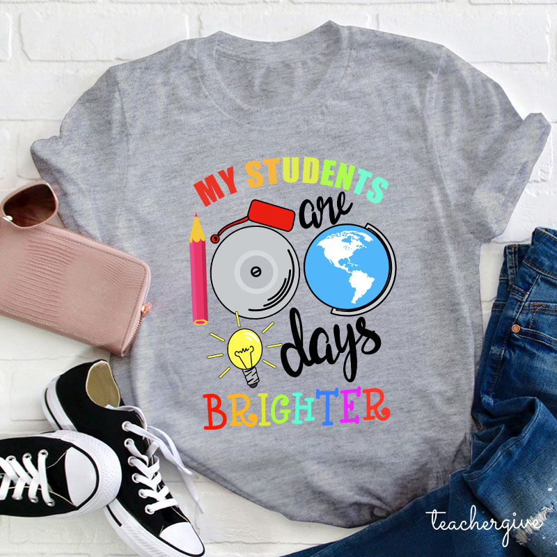 My Students Are 100 Days Brighter Teacher T-Shirt