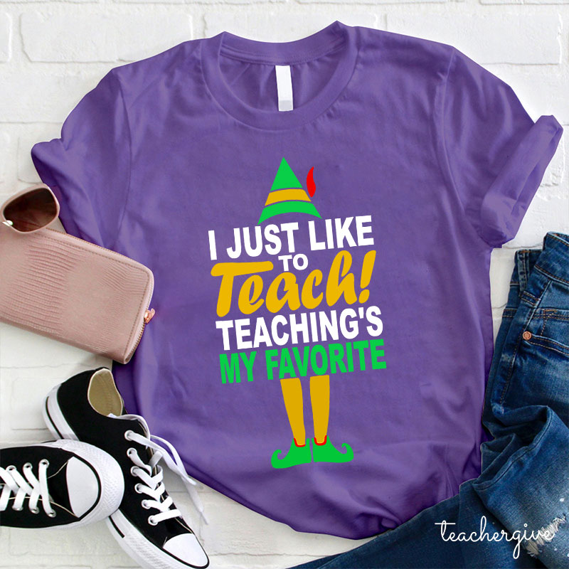 I Just Like To Teach Teaching's My Favorite Teacher T-Shirt