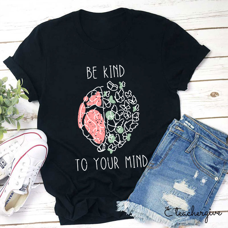 Be Kind To Your Mind Butterfly Teacher T-Shirt
