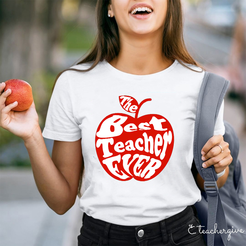The Best Teacher Ever Teacher T-Shirt
