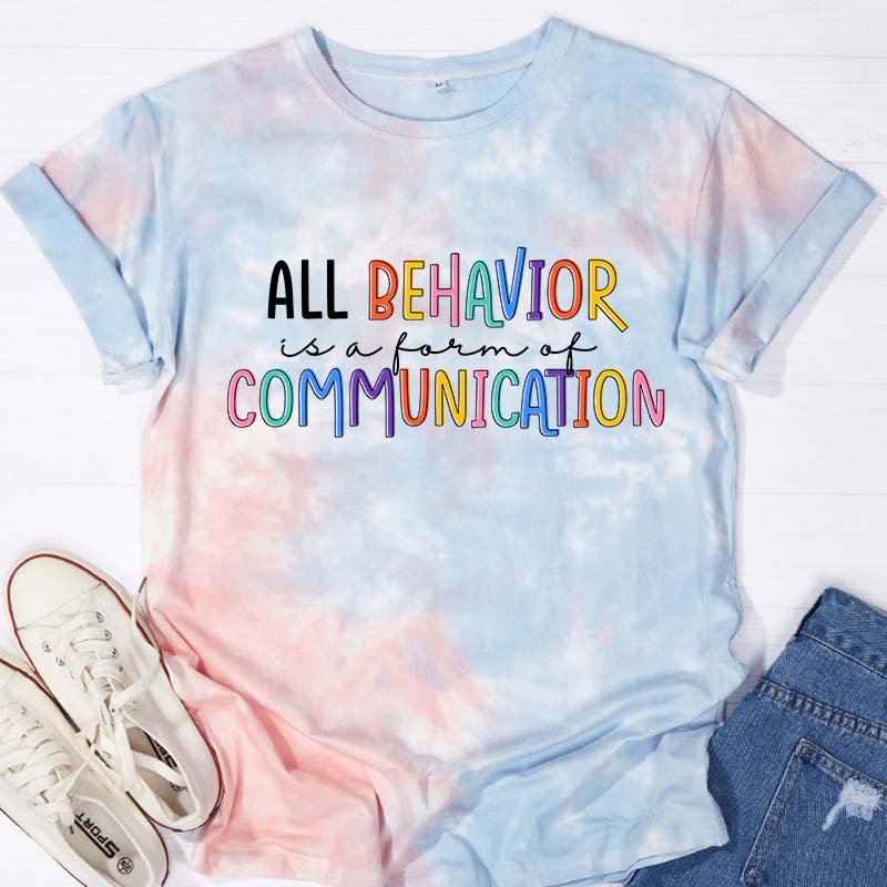 All Behavior Is A Form Of Communication Teacher Tie-dye T-Shirt