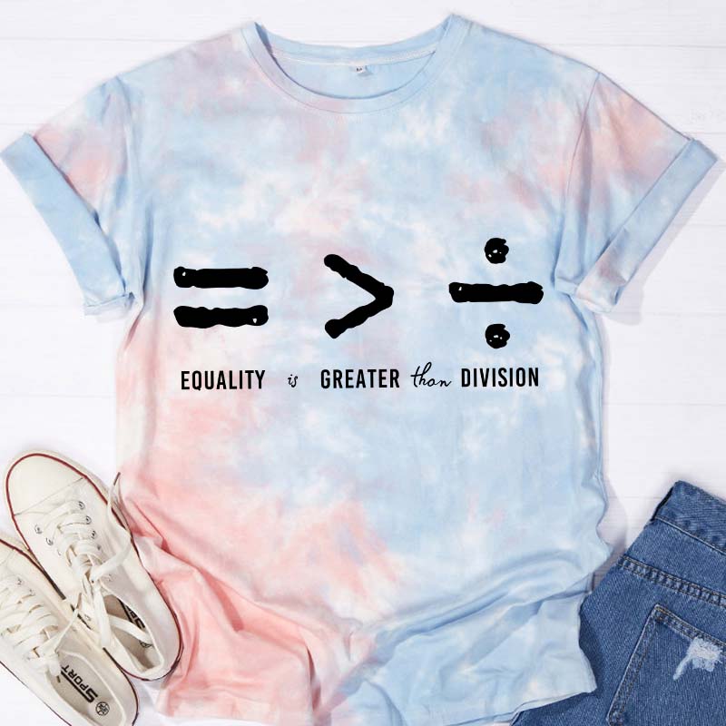Equality Is Greater Than Division Teacher Tie-dye T-Shirt
