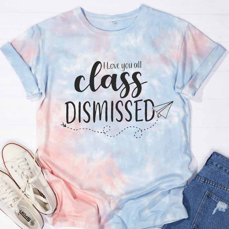 I Love You All Class Dismissed Teacher Tie-dye T-Shirt