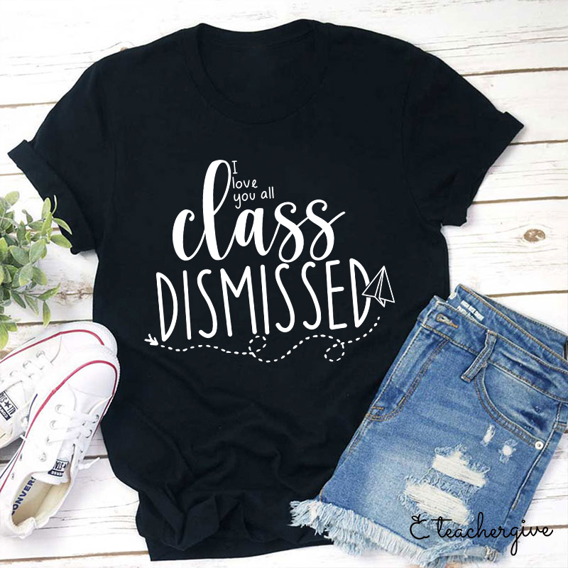 I Love You All Class Dismissed Paper Airplane Teacher T-Shirt
