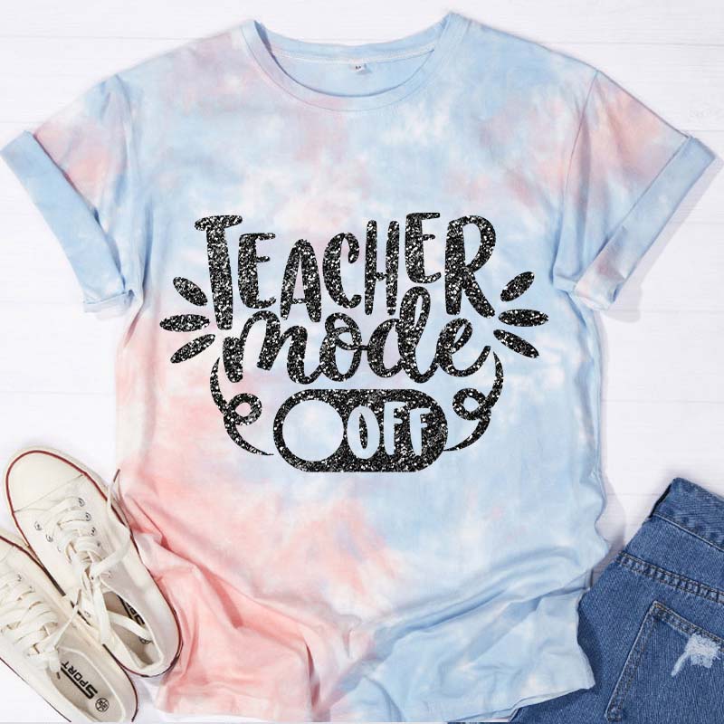 Teacher Mode Off Teacher Tie-dye T-Shirt