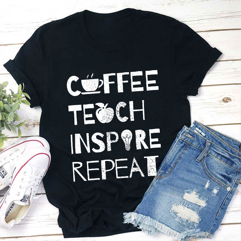 Coffee Teach Inspire Repeat Teacher T-Shirt
