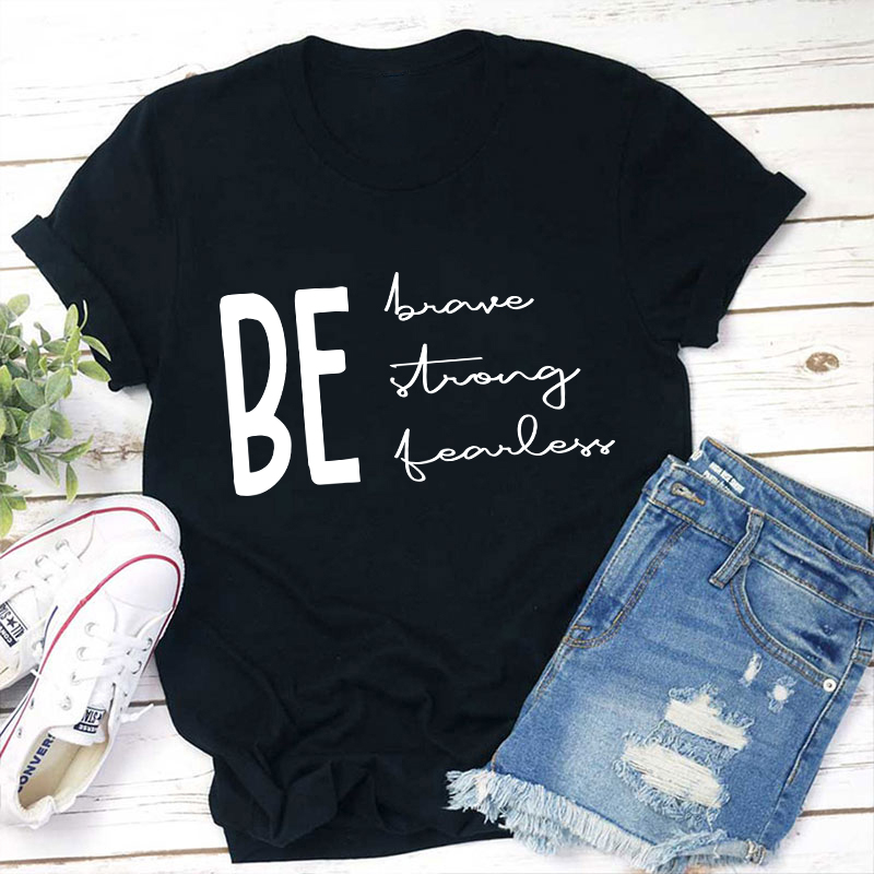 Be Brave Strong Fearless Teacher T-Shirt