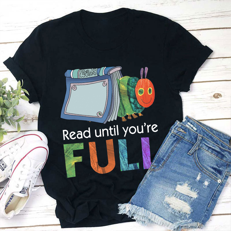 Read Until You Are Full Book Caterpillar T-Shirt