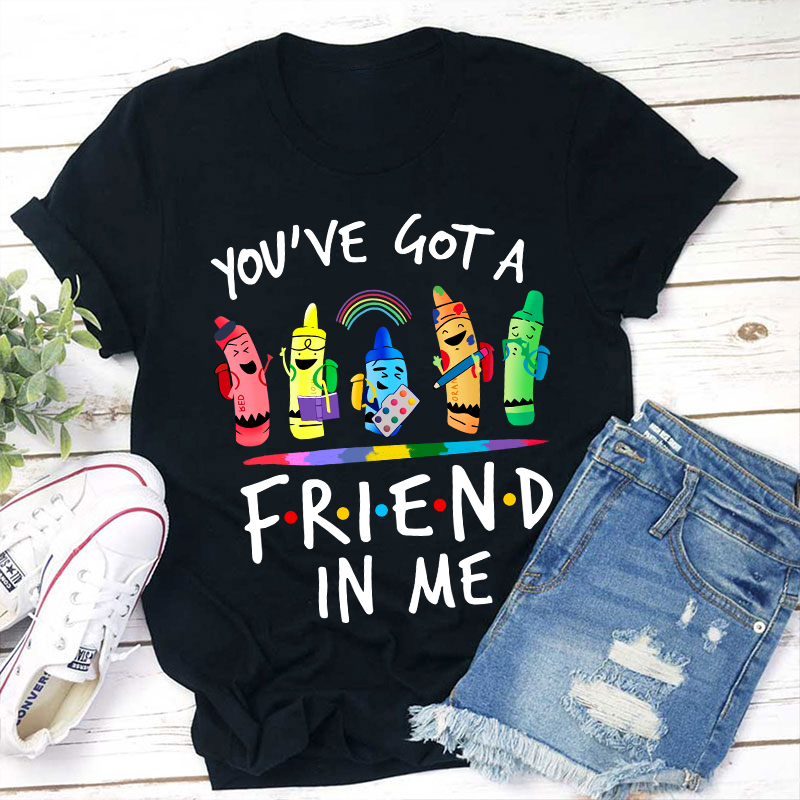 You're Got A Friend In Me Teacher T-Shirt