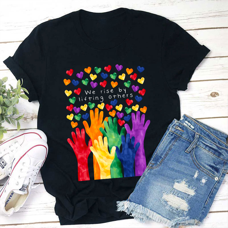 We Rise By Lifting Others Teacher T-Shirt