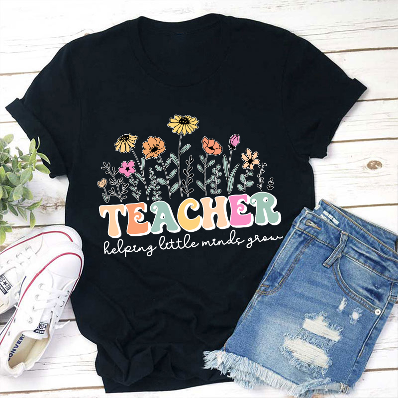 Teacher Helping Little Minds Grow Teacher T-Shirt